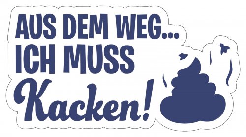 Fun Aufkleber Sticker „Aus dem Weg, Ich muss Kacken“ Farbe wählbar | 10,7x20cm